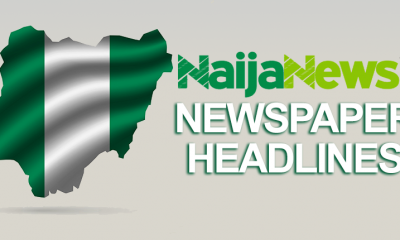 Top Nigerian Newspaper Headlines For Today, Friday, 14th June, 2024