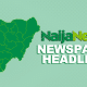 Top Nigerian Newspaper Headlines For Today, Monday, 24th March, 2025